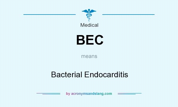 What does BEC mean? It stands for Bacterial Endocarditis
