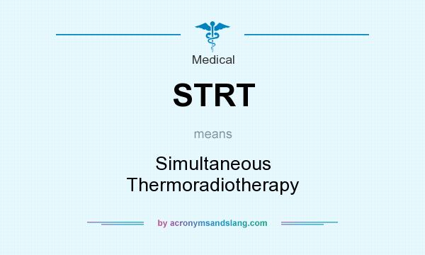 What does STRT mean? It stands for Simultaneous Thermoradiotherapy