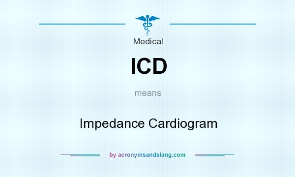What does ICD mean? It stands for Impedance Cardiogram