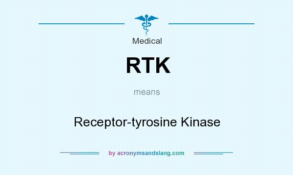 What does RTK mean? It stands for Receptor-tyrosine Kinase
