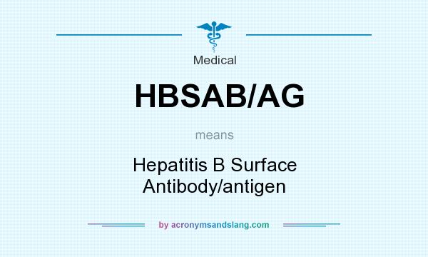 What does HBSAB/AG mean? It stands for Hepatitis B Surface Antibody/antigen