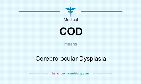 What does COD mean? It stands for Cerebro-ocular Dysplasia