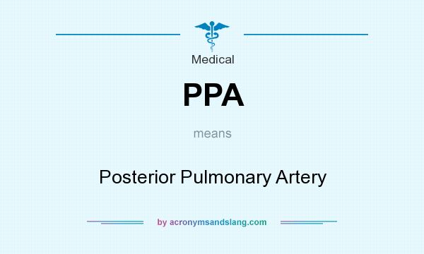 What does PPA mean? It stands for Posterior Pulmonary Artery