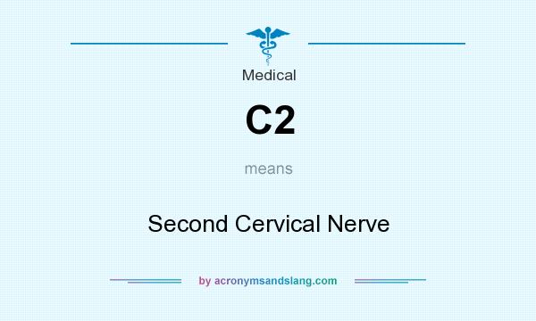 What does C2 mean? It stands for Second Cervical Nerve