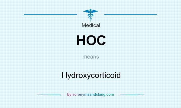 What does HOC mean? It stands for Hydroxycorticoid