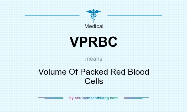 What does VPRBC mean? It stands for Volume Of Packed Red Blood Cells