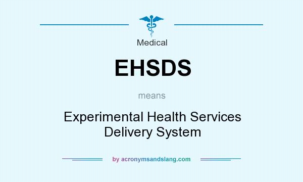 What does EHSDS mean? It stands for Experimental Health Services Delivery System