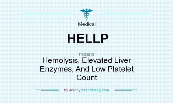 What does HELLP mean? It stands for Hemolysis, Elevated Liver Enzymes, And Low Platelet Count