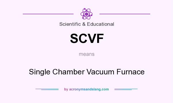 What does SCVF mean? It stands for Single Chamber Vacuum Furnace