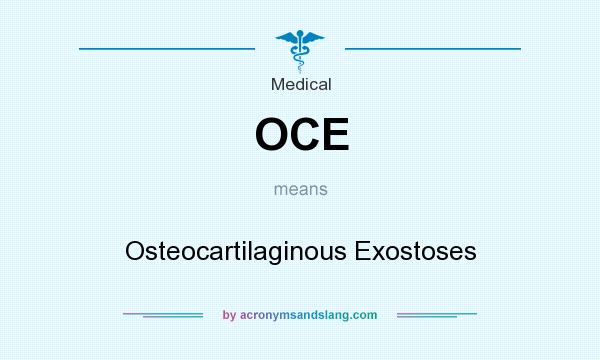 What does OCE mean? It stands for Osteocartilaginous Exostoses