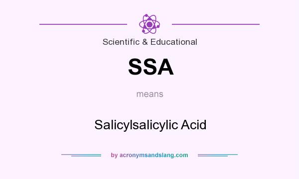 What does SSA mean? It stands for Salicylsalicylic Acid