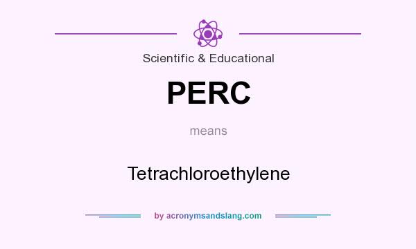 What does PERC mean? It stands for Tetrachloroethylene