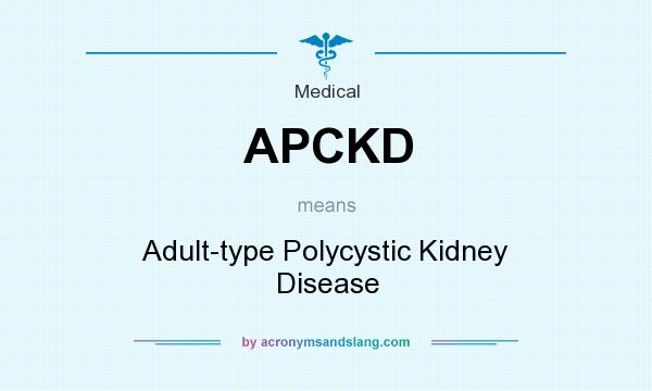 What does APCKD mean? It stands for Adult-type Polycystic Kidney Disease