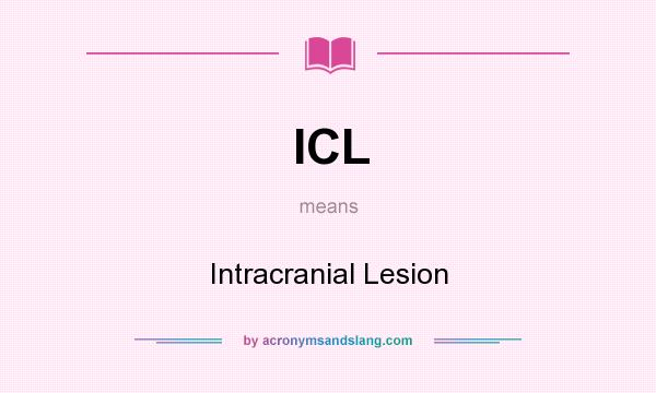 What does ICL mean? It stands for Intracranial Lesion