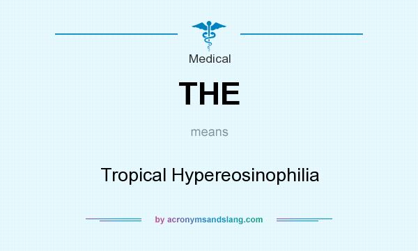 What does THE mean? It stands for Tropical Hypereosinophilia