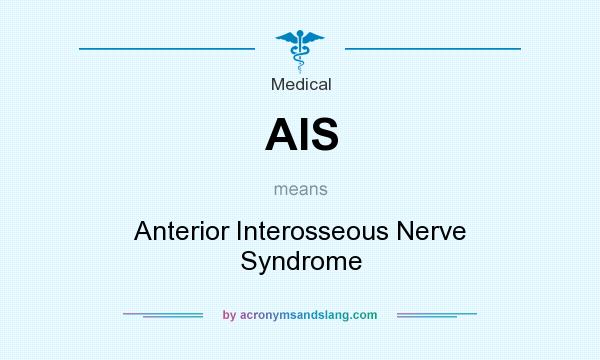 What does AIS mean? It stands for Anterior Interosseous Nerve Syndrome
