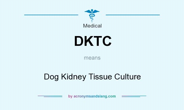 What does DKTC mean? It stands for Dog Kidney Tissue Culture