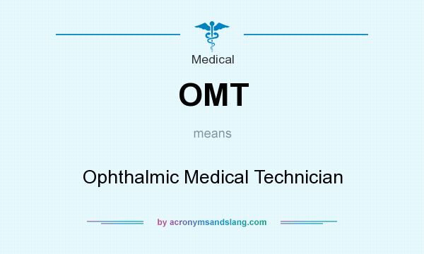 What does OMT mean? It stands for Ophthalmic Medical Technician