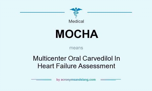 What does MOCHA mean? It stands for Multicenter Oral Carvedilol In Heart Failure Assessment