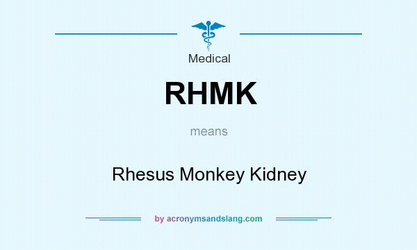 What does RHMK mean? It stands for Rhesus Monkey Kidney