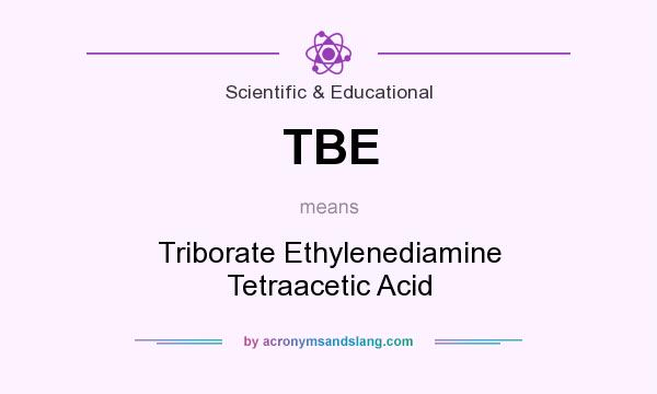 What does TBE mean? It stands for Triborate Ethylenediamine Tetraacetic Acid