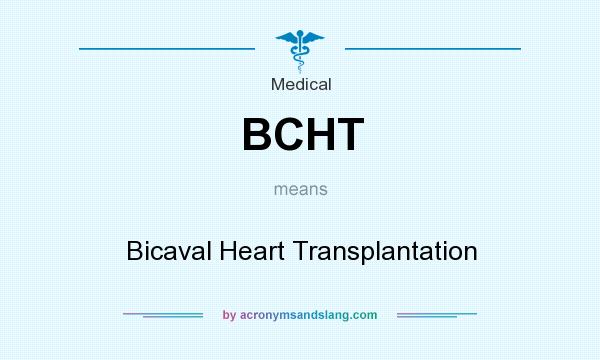 What does BCHT mean? It stands for Bicaval Heart Transplantation