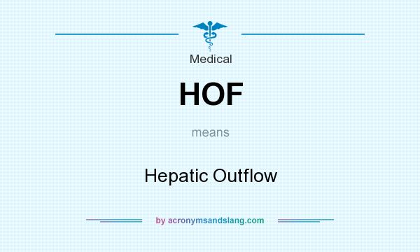 What does HOF mean? It stands for Hepatic Outflow