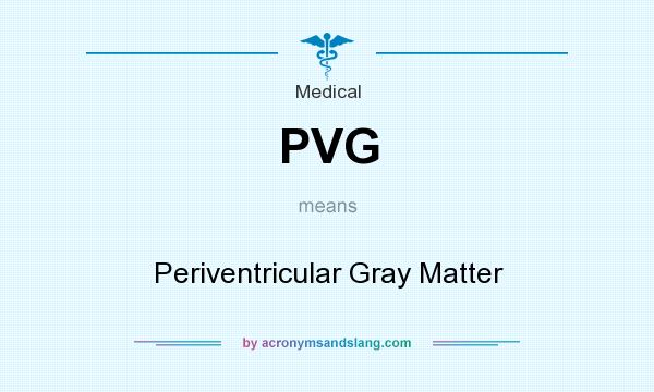 What does PVG mean? It stands for Periventricular Gray Matter