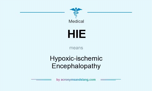 What does HIE mean? It stands for Hypoxic-ischemic Encephalopathy
