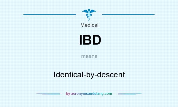 What does IBD mean? It stands for Identical-by-descent