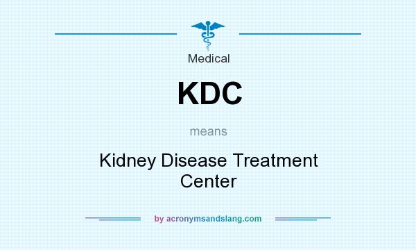What does KDC mean? It stands for Kidney Disease Treatment Center