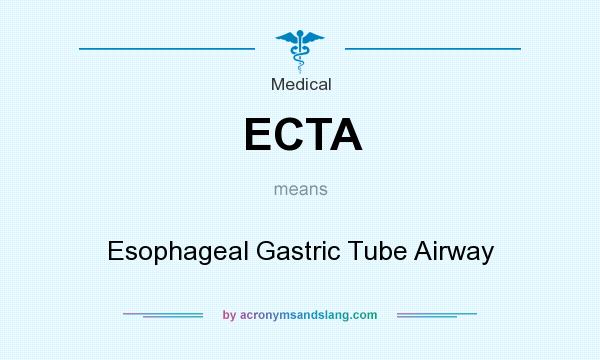 What does ECTA mean? It stands for Esophageal Gastric Tube Airway
