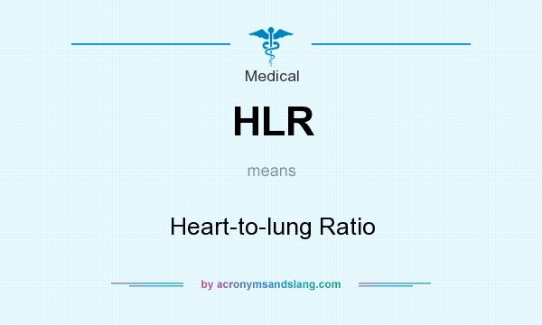 What does HLR mean? It stands for Heart-to-lung Ratio