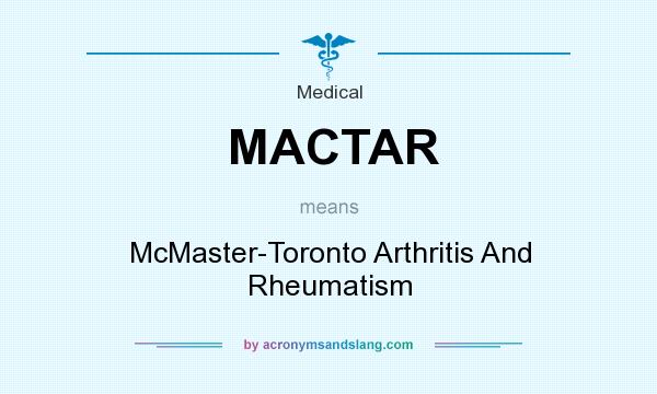 What does MACTAR mean? It stands for McMaster-Toronto Arthritis And Rheumatism
