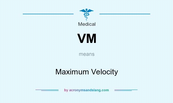 What does VM mean? It stands for Maximum Velocity