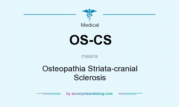 What does OS-CS mean? It stands for Osteopathia Striata-cranial Sclerosis