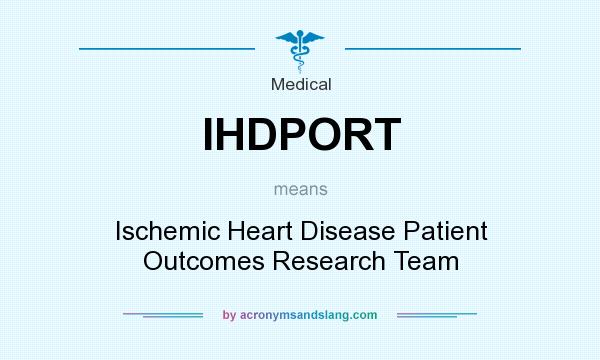 What does IHDPORT mean? It stands for Ischemic Heart Disease Patient Outcomes Research Team