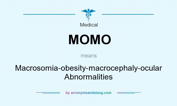 What does MOMO mean? It stands for Macrosomia-obesity-macrocephaly-ocular Abnormalities