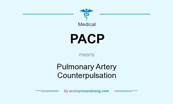 What does PACP mean? It stands for Pulmonary Artery Counterpulsation
