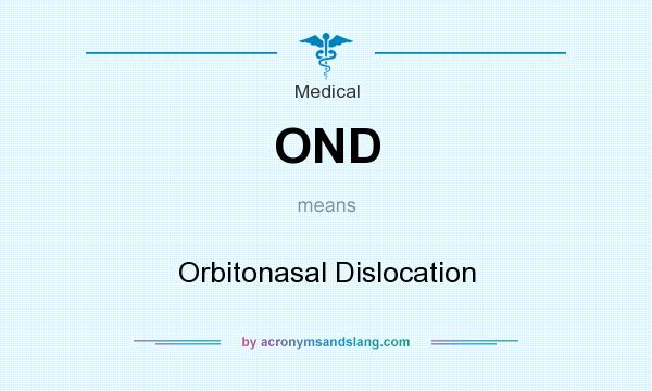 What does OND mean? It stands for Orbitonasal Dislocation