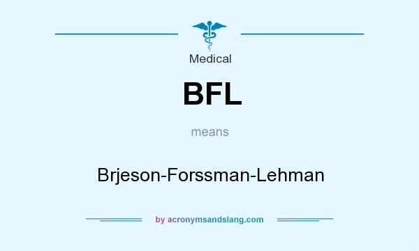 What does BFL mean? It stands for Brjeson-Forssman-Lehman