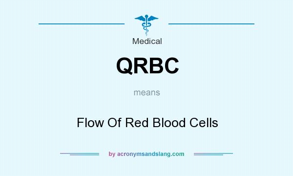What does QRBC mean? It stands for Flow Of Red Blood Cells
