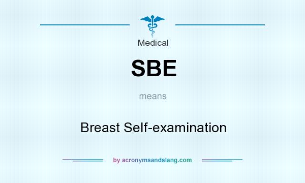What does SBE mean? It stands for Breast Self-examination