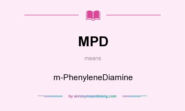 What does MPD mean? It stands for m-PhenyleneDiamine