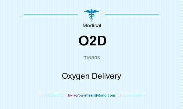 What does O2D mean? It stands for Oxygen Delivery