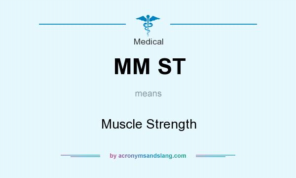 What does MM ST mean? It stands for Muscle Strength