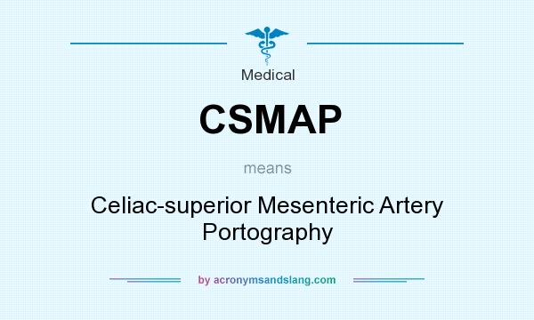 What does CSMAP mean? It stands for Celiac-superior Mesenteric Artery Portography