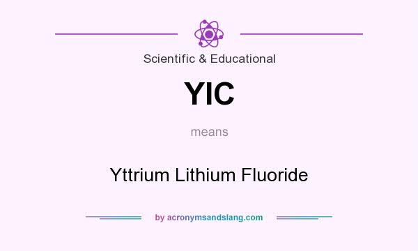 What does YIC mean? It stands for Yttrium Lithium Fluoride