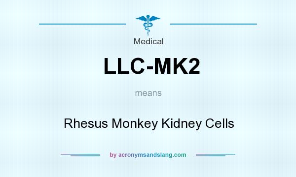 What does LLC-MK2 mean? It stands for Rhesus Monkey Kidney Cells