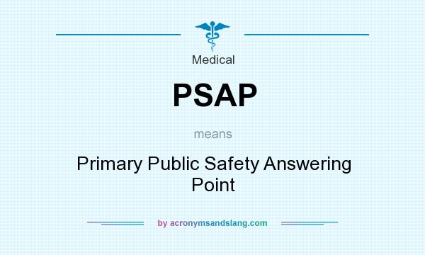 What does PSAP mean? It stands for Primary Public Safety Answering Point
